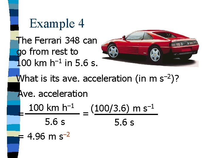 Example 4 The Ferrari 348 can go from rest to 100 km h– 1