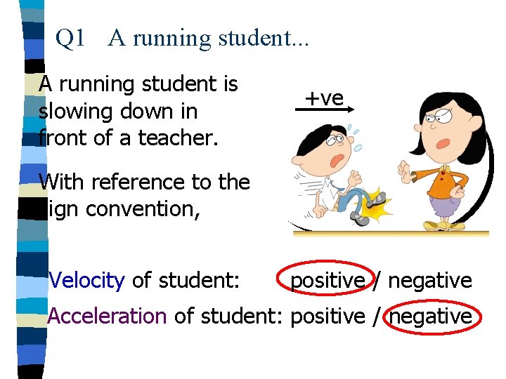 Q 1 A running student. . . A running student is slowing down in