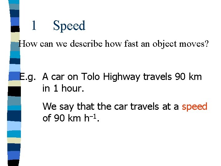 1 Speed How can we describe how fast an object moves? E. g. A