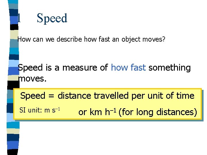 1 Speed How can we describe how fast an object moves? Speed is a