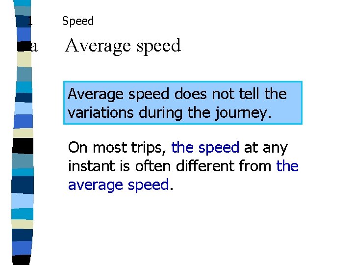 1 Speed a Average speed does not tell the variations during the journey. On