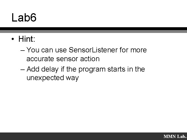 Lab 6 • Hint: – You can use Sensor. Listener for more accurate sensor