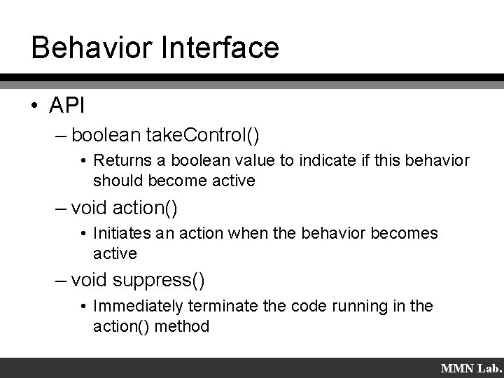 Behavior Interface • API – boolean take. Control() • Returns a boolean value to