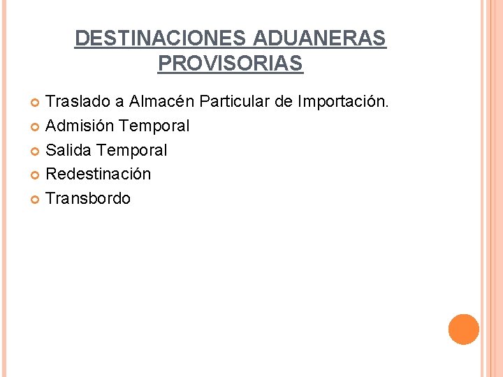 DESTINACIONES ADUANERAS PROVISORIAS Traslado a Almacén Particular de Importación. Admisión Temporal Salida Temporal Redestinación