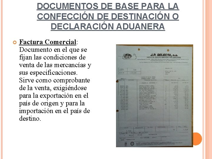 DOCUMENTOS DE BASE PARA LA CONFECCIÓN DE DESTINACIÓN O DECLARACIÓN ADUANERA Factura Comercial: Documento