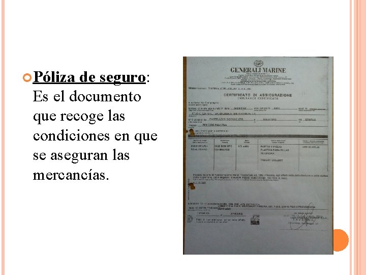  Póliza de seguro: Es el documento que recoge las condiciones en que se