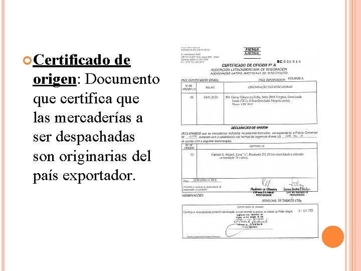  Certificado de origen: Documento que certifica que las mercaderías a ser despachadas son