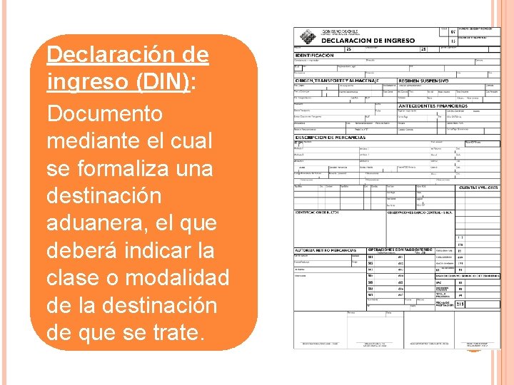 Declaración de ingreso (DIN): Documento mediante el cual se formaliza una destinación aduanera, el