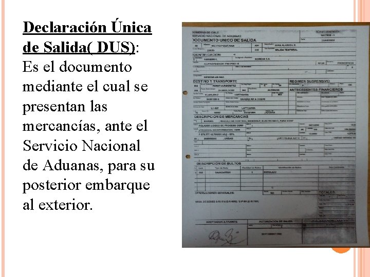 Declaración Única de Salida( DUS): Es el documento mediante el cual se presentan las