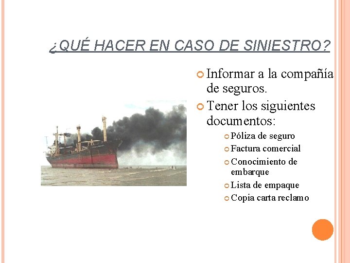 ¿QUÉ HACER EN CASO DE SINIESTRO? Informar a la compañía de seguros. Tener los