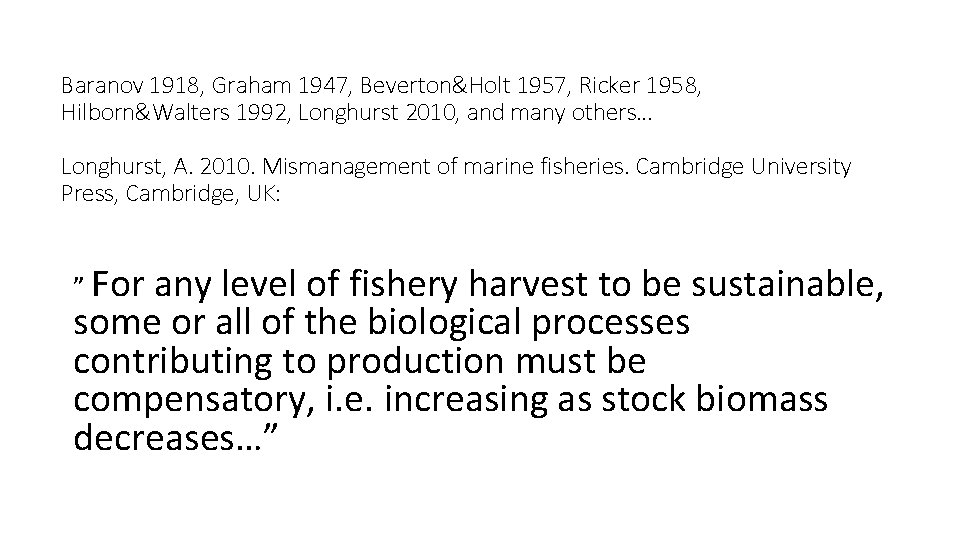 Baranov 1918, Graham 1947, Beverton&Holt 1957, Ricker 1958, Hilborn&Walters 1992, Longhurst 2010, and many