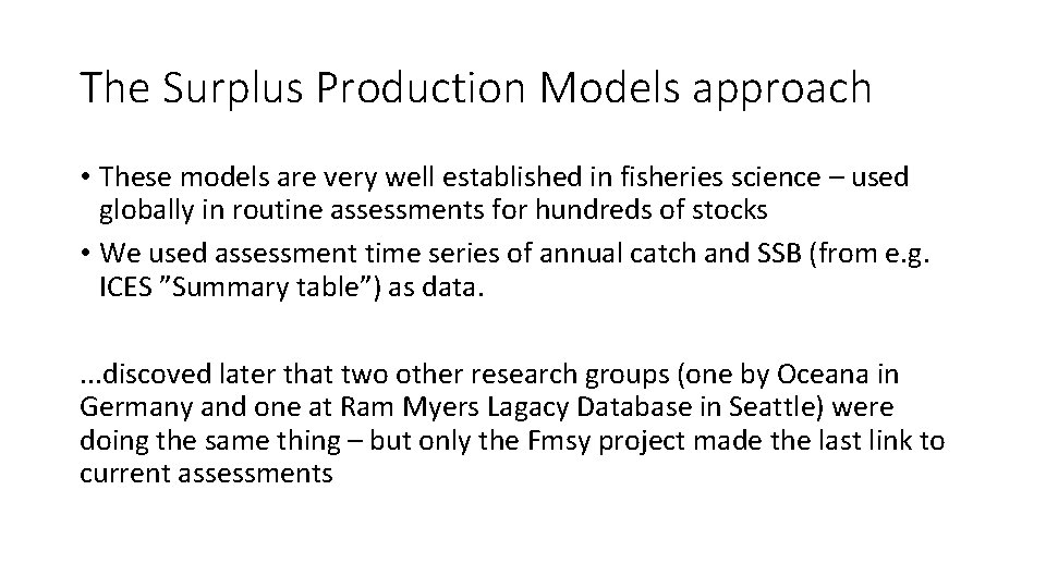 The Surplus Production Models approach • These models are very well established in fisheries