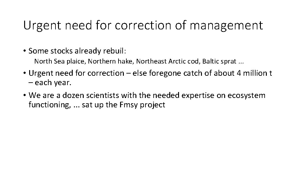 Urgent need for correction of management • Some stocks already rebuil: North Sea plaice,