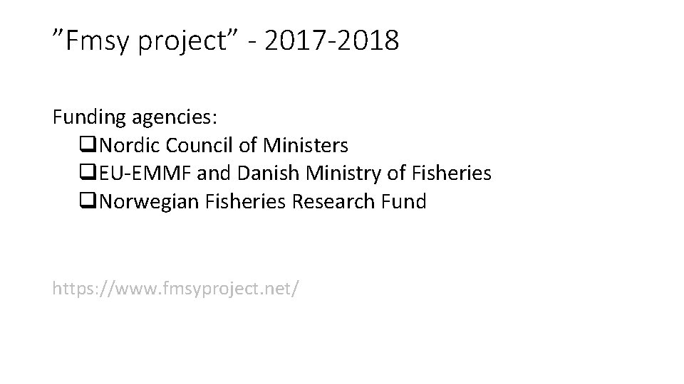 ”Fmsy project” - 2017 -2018 Funding agencies: q. Nordic Council of Ministers q. EU-EMMF