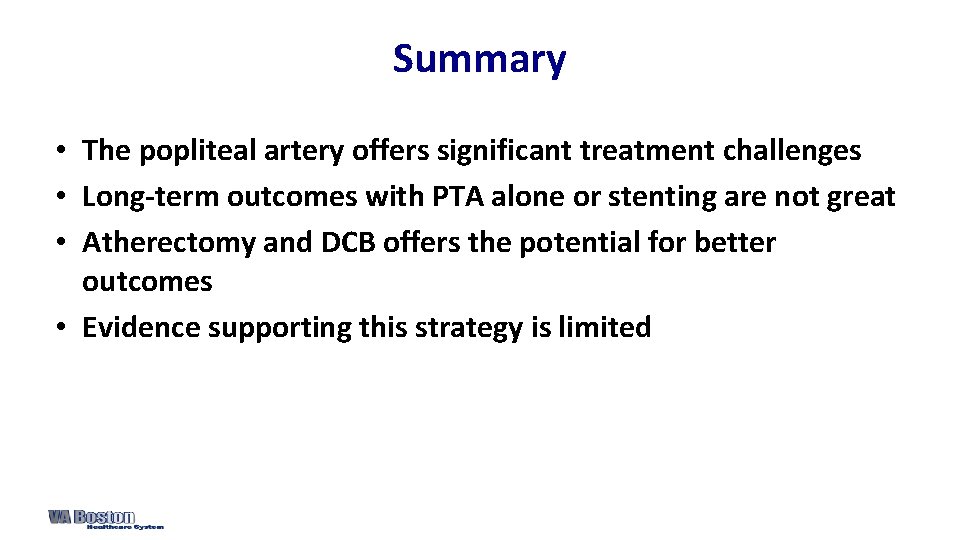 Summary • The popliteal artery offers significant treatment challenges • Long-term outcomes with PTA