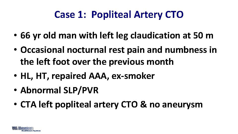 Case 1: Popliteal Artery CTO • 66 yr old man with left leg claudication