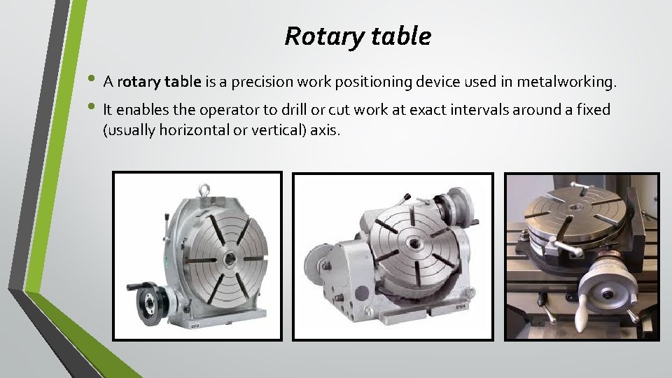 Rotary table • A rotary table is a precision work positioning device used in