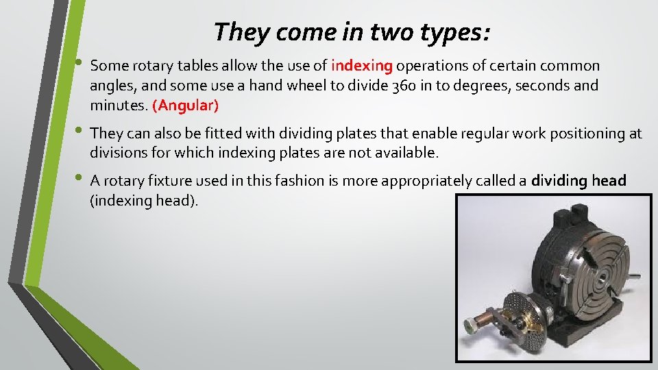 They come in two types: • Some rotary tables allow the use of indexing
