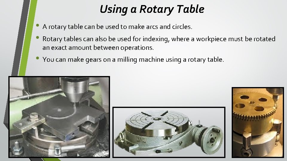 Using a Rotary Table • A rotary table can be used to make arcs