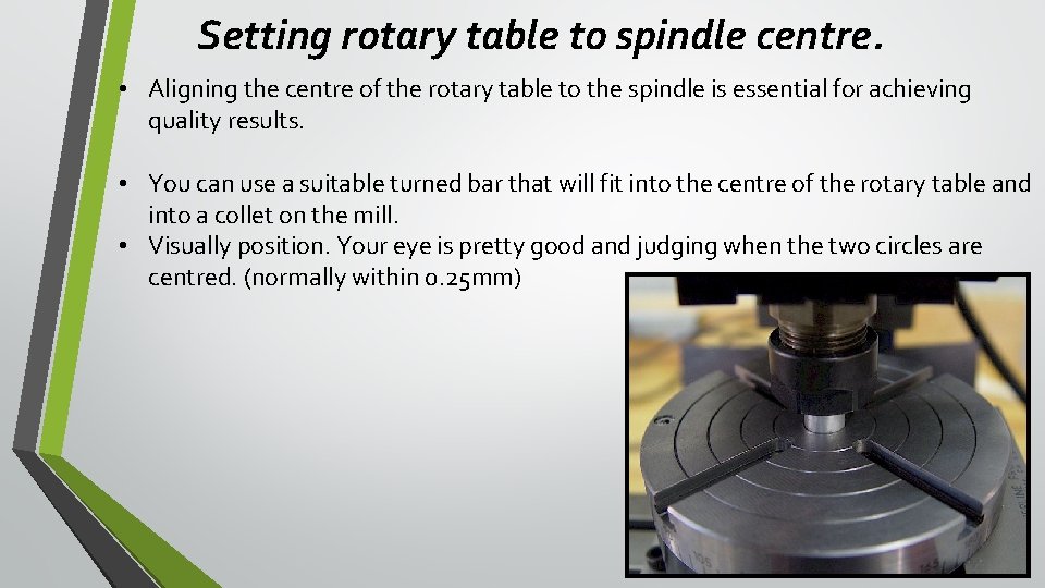 Setting rotary table to spindle centre. • Aligning the centre of the rotary table