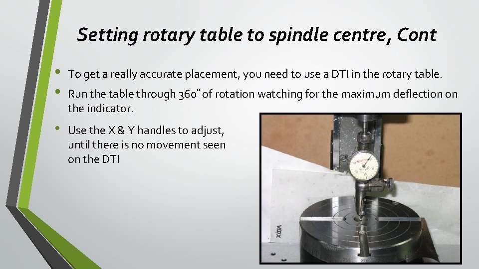 Setting rotary table to spindle centre, Cont • • To get a really accurate