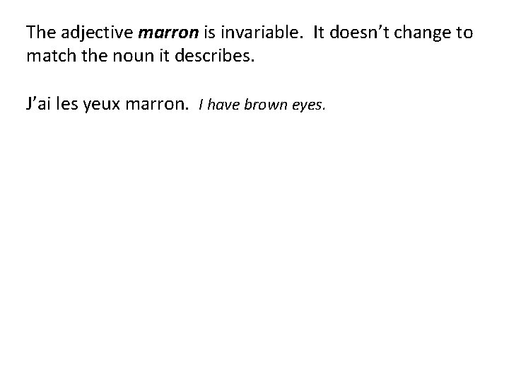 The adjective marron is invariable. It doesn’t change to match the noun it describes.