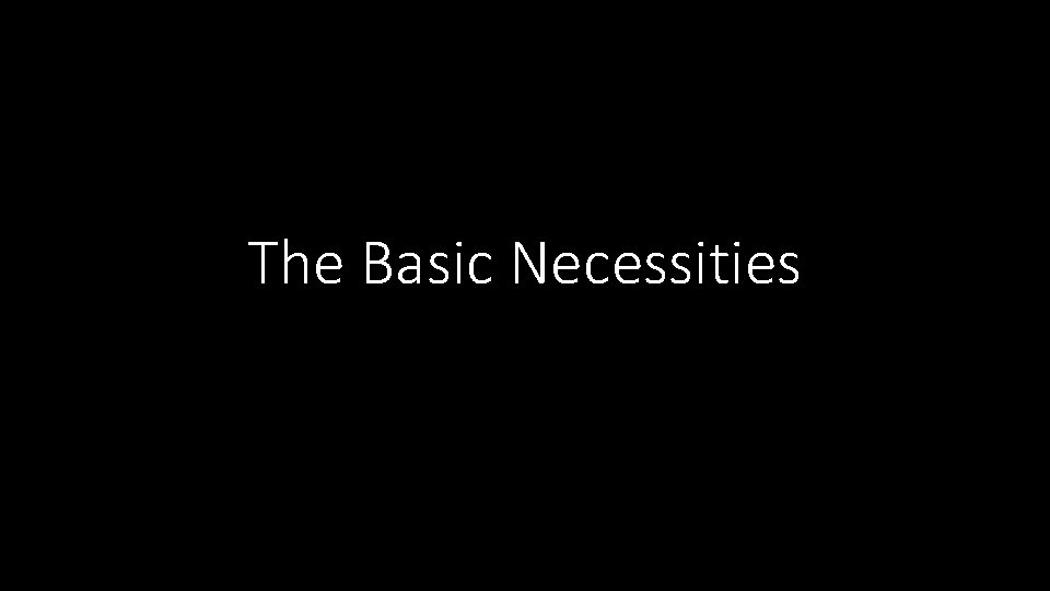 The Basic Necessities 