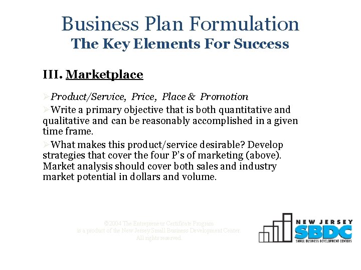Business Plan Formulation The Key Elements For Success III. Marketplace ØProduct/Service, Price, Place &