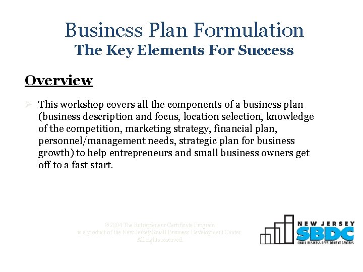 Business Plan Formulation The Key Elements For Success Overview Ø This workshop covers all