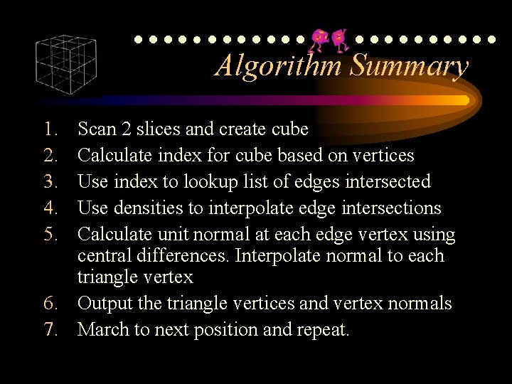 ●●●●●●●●●●●●● Algorithm Summary 1. 2. 3. 4. 5. Scan 2 slices and create cube ●●●●●●●●●●●●● Algorithm Summary 1. 2. 3. 4. 5. Scan 2 slices and create cube