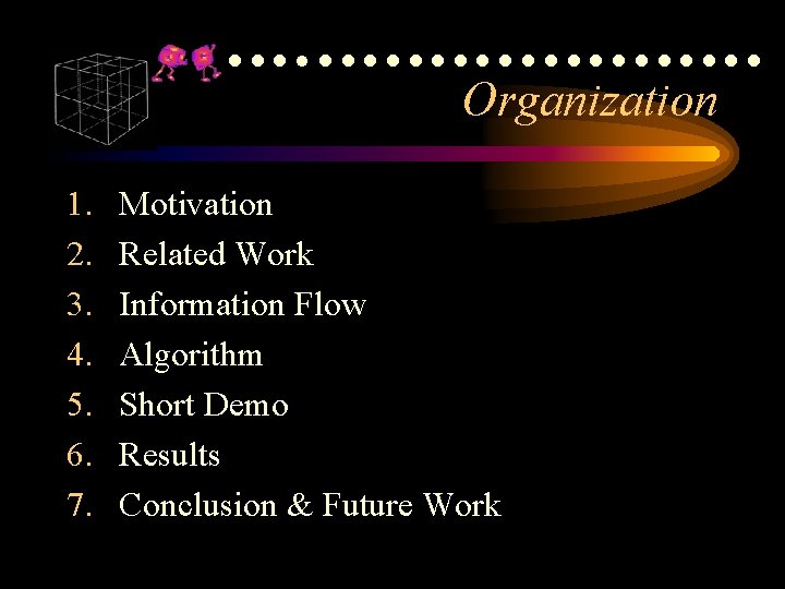 ●●●●●●●●●●●●● Organization 1. 2. 3. 4. 5. 6. 7. Motivation Related Work Information Flow ●●●●●●●●●●●●● Organization 1. 2. 3. 4. 5. 6. 7. Motivation Related Work Information Flow