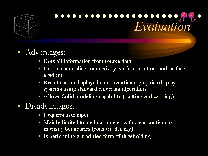 ●●●●●●●●●●●●● Evaluation • Advantages: • Uses all information from source data • Derives inter-slice ●●●●●●●●●●●●● Evaluation • Advantages: • Uses all information from source data • Derives inter-slice