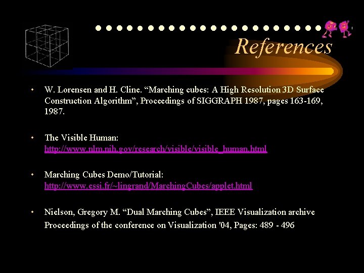 ●●●●●●●●●●●●● References • W. Lorensen and H. Cline. “Marching cubes: A High Resolution 3 ●●●●●●●●●●●●● References • W. Lorensen and H. Cline. “Marching cubes: A High Resolution 3