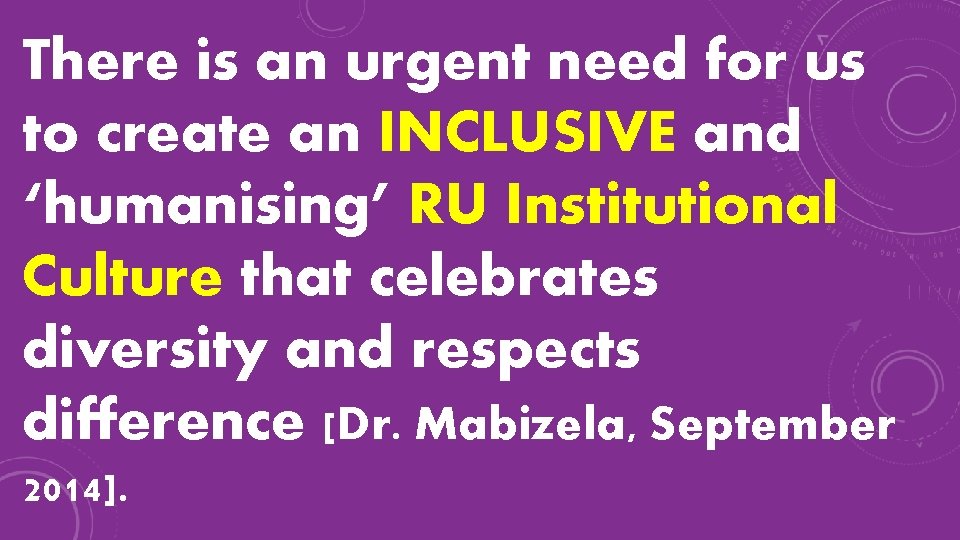 There is an urgent need for us to create an INCLUSIVE and ‘humanising’ RU