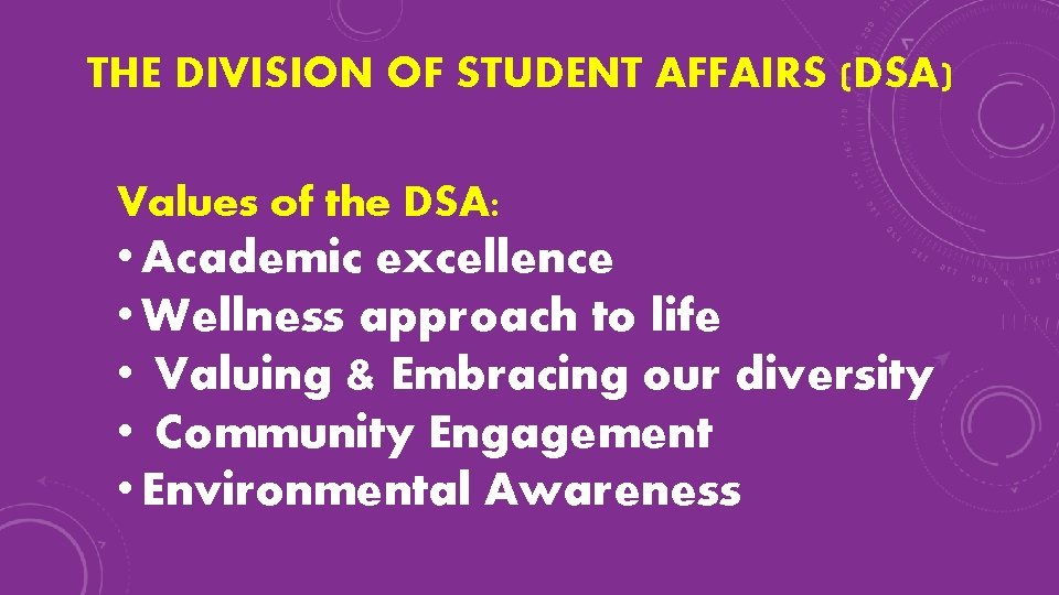 THE DIVISION OF STUDENT AFFAIRS (DSA) Values of the DSA: • Academic excellence •