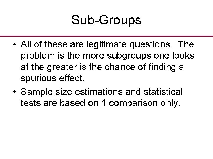 Sub-Groups • All of these are legitimate questions. The problem is the more subgroups