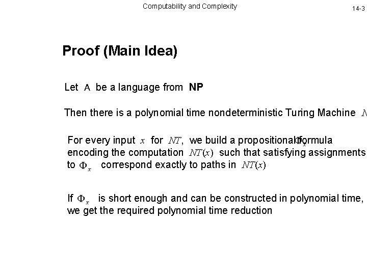 Computability and Complexity 14 -3 Proof (Main Idea) Let A be a language from