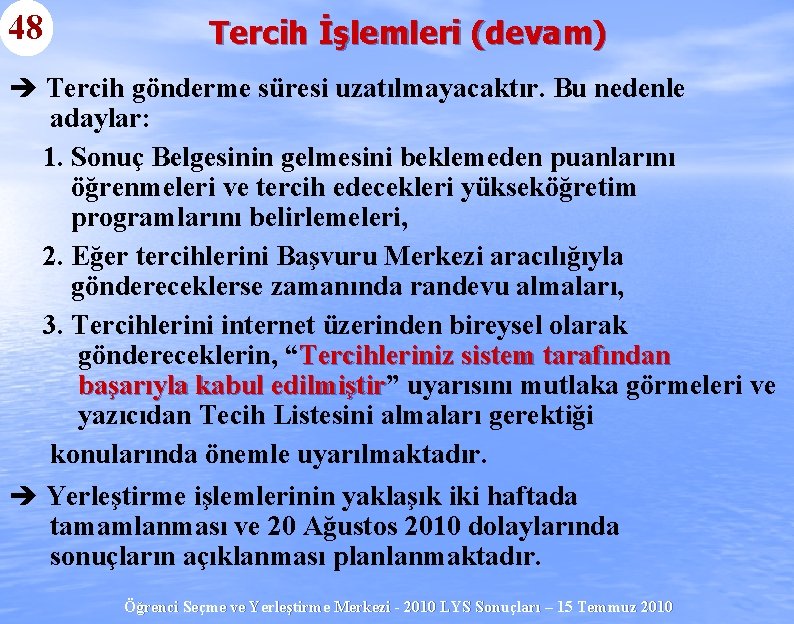 48 Tercih İşlemleri (devam) è Tercih gönderme süresi uzatılmayacaktır. Bu nedenle adaylar: 1. Sonuç