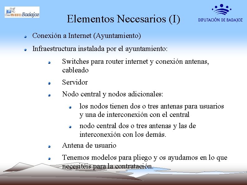Elementos Necesarios (I) Conexión a Internet (Ayuntamiento) Infraestructura instalada por el ayuntamiento: Switches para