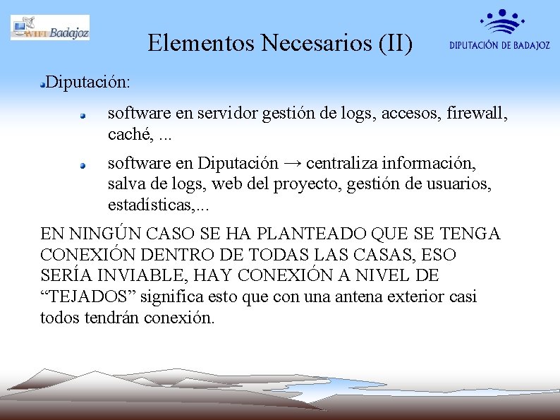 Elementos Necesarios (II) Diputación: software en servidor gestión de logs, accesos, firewall, caché, .