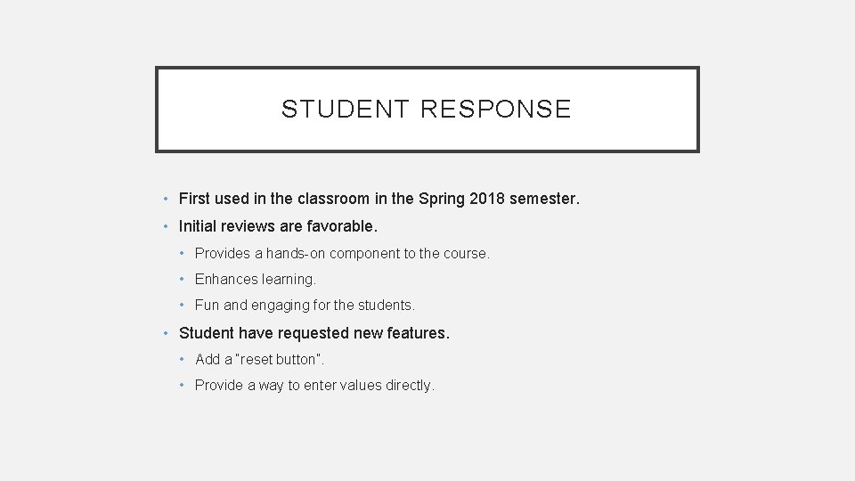 STUDENT RESPONSE • First used in the classroom in the Spring 2018 semester. • STUDENT RESPONSE • First used in the classroom in the Spring 2018 semester. •