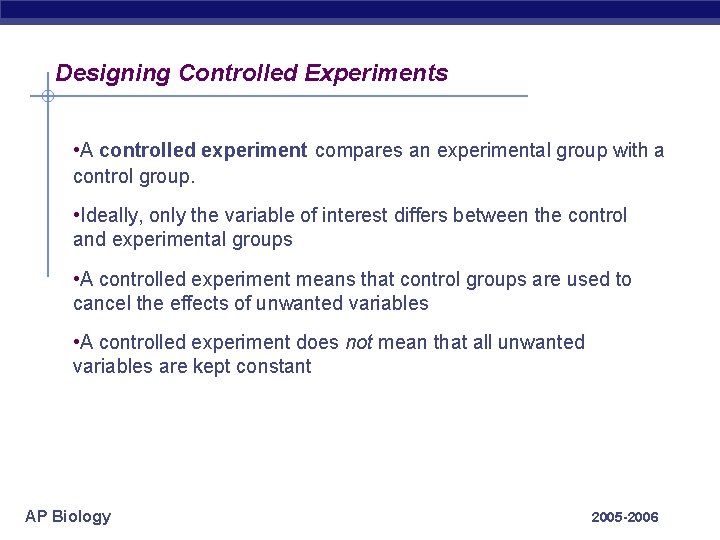 Designing Controlled Experiments • A controlled experiment compares an experimental group with a control