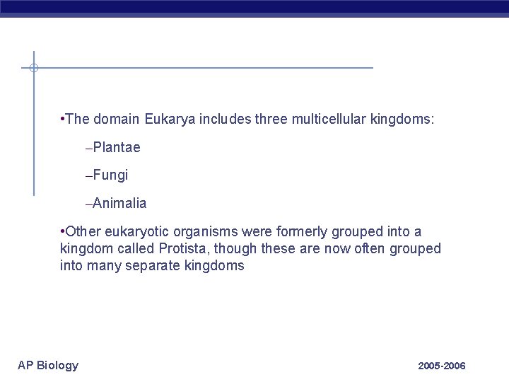  • The domain Eukarya includes three multicellular kingdoms: –Plantae –Fungi –Animalia • Other