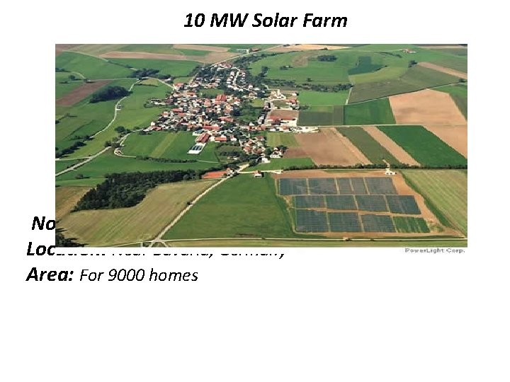 10 MW Solar Farm No. of Panels: 57, 600 Location: Near Bavaria, Germany Area: