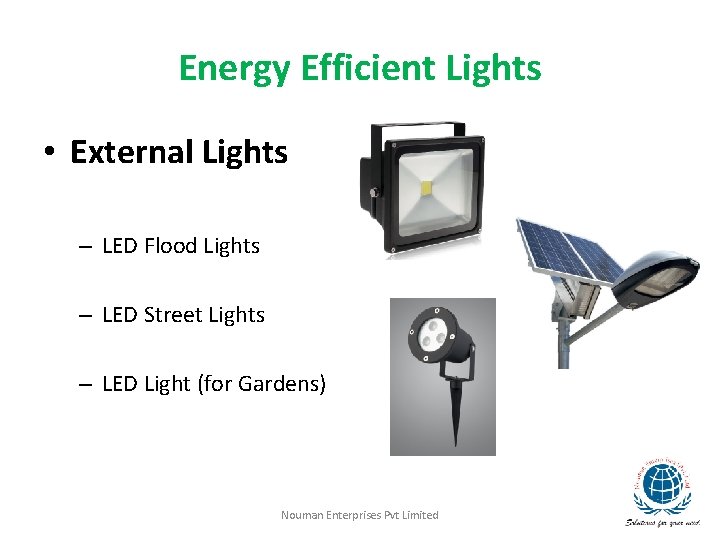 Energy Efficient Lights • External Lights – LED Flood Lights – LED Street Lights