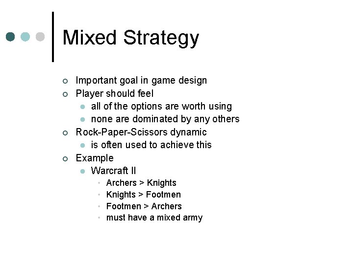 Mixed Strategy ¢ ¢ Important goal in game design Player should feel l all