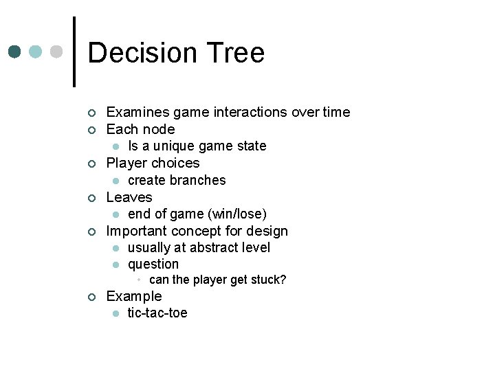 Decision Tree ¢ ¢ ¢ Examines game interactions over time Each node l Is