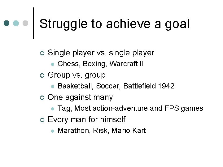 Struggle to achieve a goal ¢ Single player vs. single player l ¢ Group