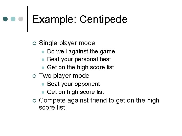 Example: Centipede ¢ Single player mode l l l ¢ Two player mode l