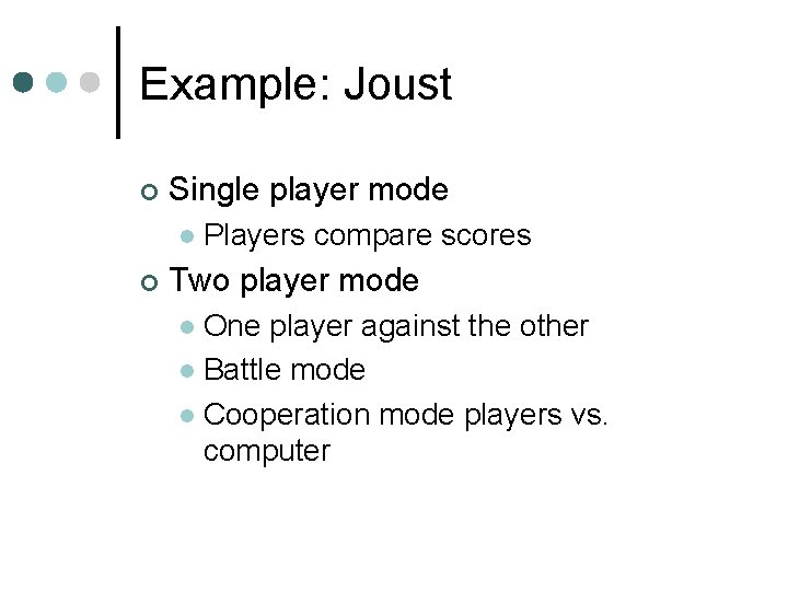 Example: Joust ¢ Single player mode l ¢ Players compare scores Two player mode